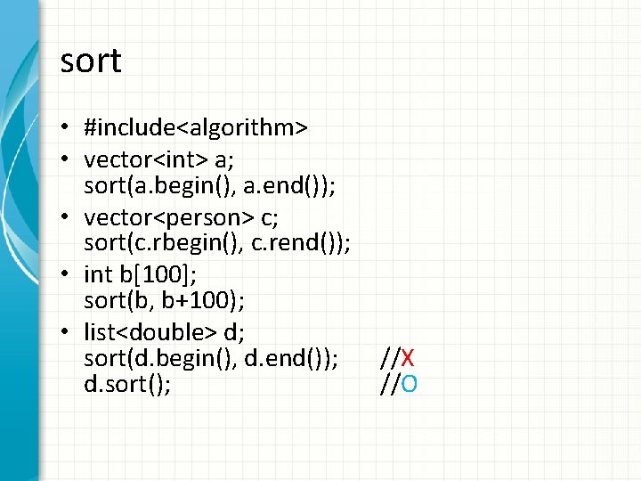 sort • #include<algorithm> • vector<int> a; sort(a. begin(), a. end()); • vector<person> c; sort(c.