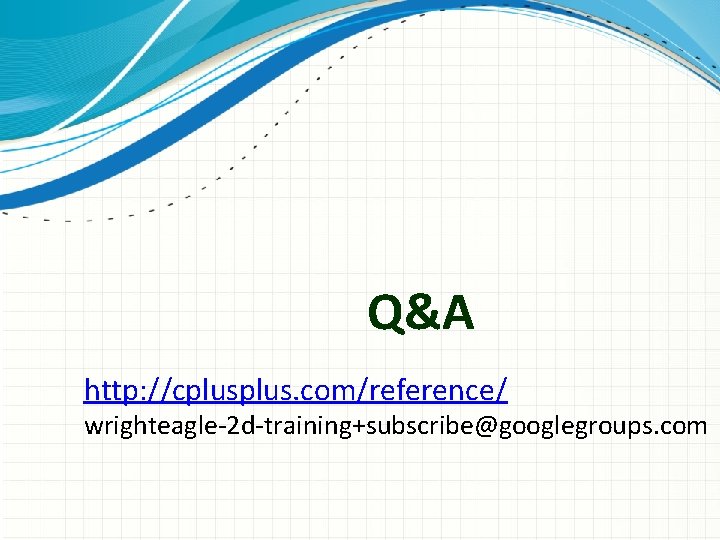 Q&A http: //cplus. com/reference/ wrighteagle-2 d-training+subscribe@googlegroups. com 