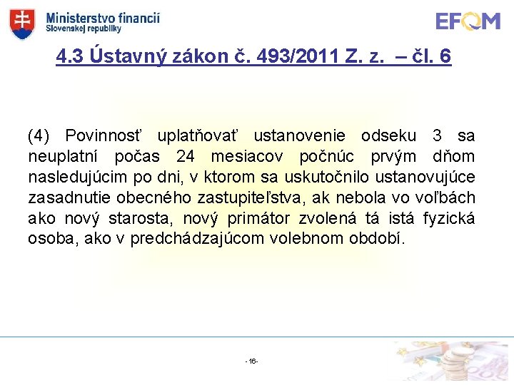 4. 3 Ústavný zákon č. 493/2011 Z. z. – čl. 6 (4) Povinnosť uplatňovať