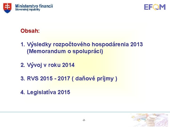 Obsah: 1. Výsledky rozpočtového hospodárenia 2013 (Memorandum o spolupráci) 2. Vývoj v roku 2014