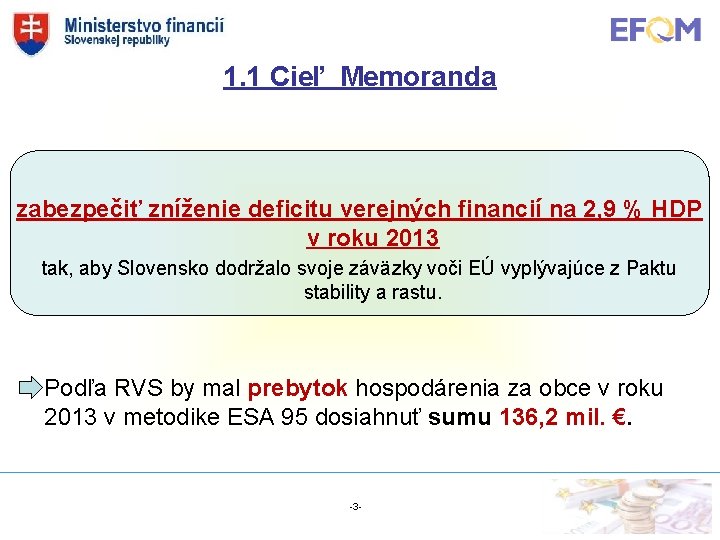 1. 1 Cieľ Memoranda zabezpečiť zníženie deficitu verejných financií na 2, 9 % HDP