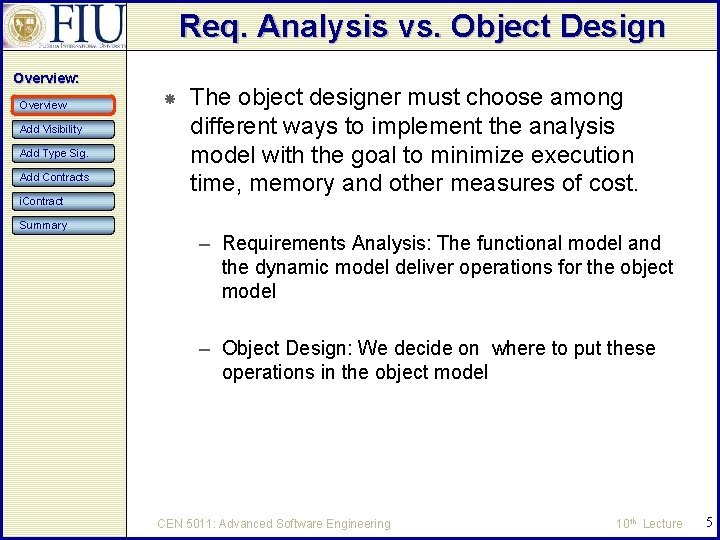 Req. Analysis vs. Object Design Overview: Overview Add Visibility Add Type Sig. Add Contracts