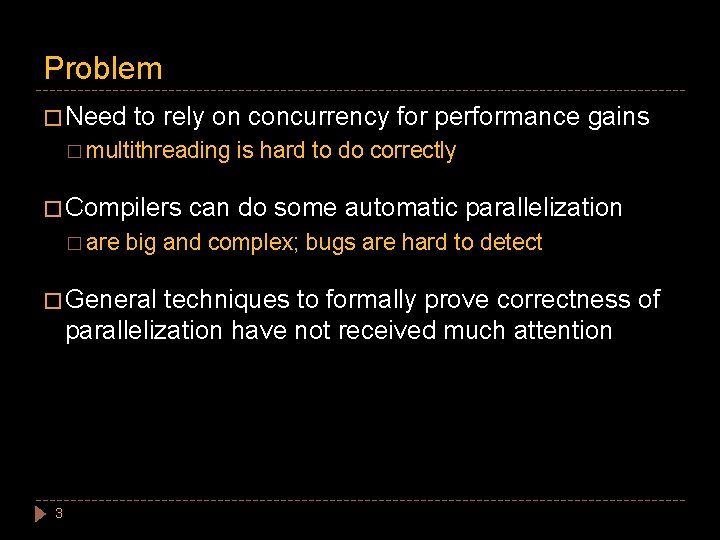 Problem � Need to rely on concurrency for performance gains � multithreading � Compilers