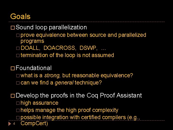 Goals � Sound loop parallelization � prove equivalence between source and parallelized programs �