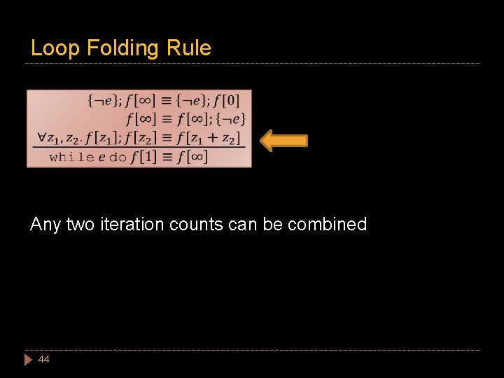 Loop Folding Rule Any two iteration counts can be combined 44 