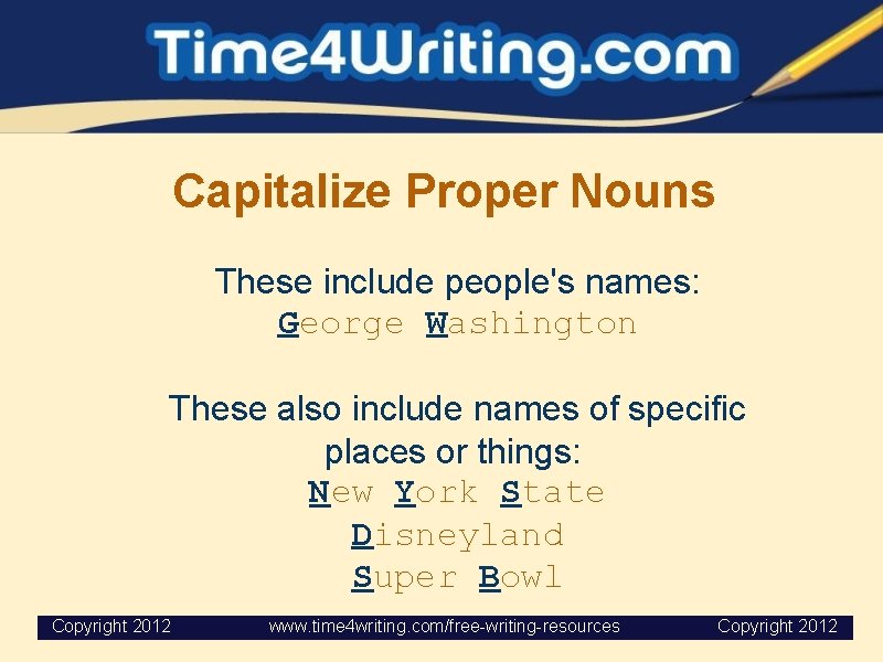 Capitalize Proper Nouns These include people's names: George Washington These also include names of