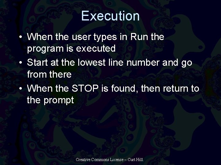 Execution • When the user types in Run the program is executed • Start