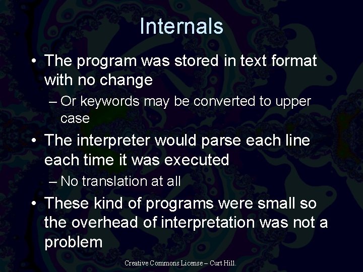 Internals • The program was stored in text format with no change – Or