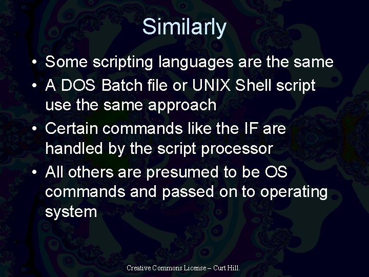Similarly • Some scripting languages are the same • A DOS Batch file or