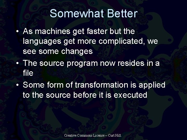 Somewhat Better • As machines get faster but the languages get more complicated, we