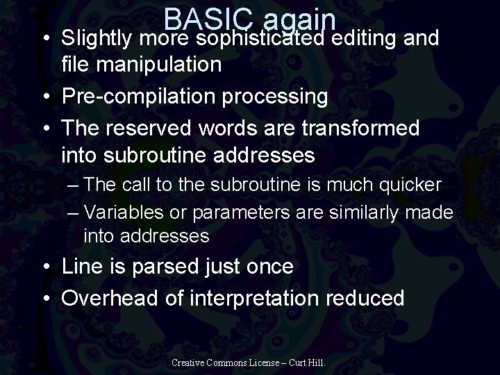  • BASIC again Slightly more sophisticated editing and file manipulation • Pre-compilation processing