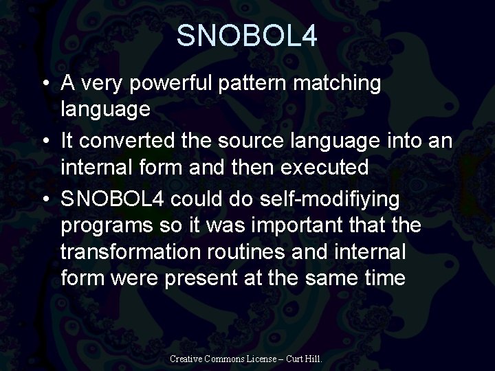 SNOBOL 4 • A very powerful pattern matching language • It converted the source