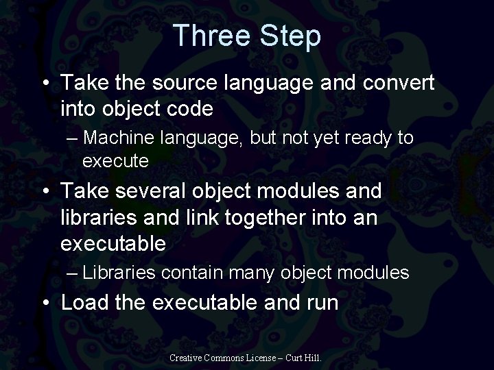 Three Step • Take the source language and convert into object code – Machine
