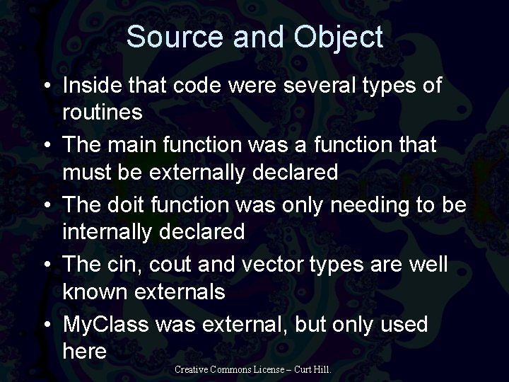 Source and Object • Inside that code were several types of routines • The