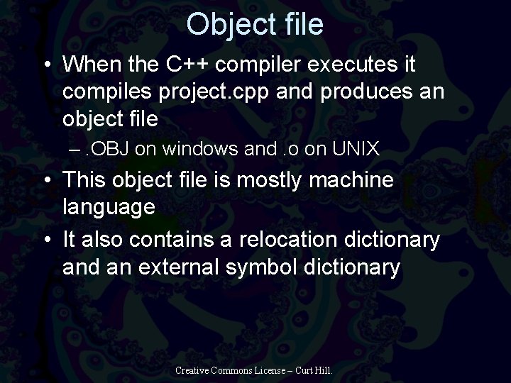 Object file • When the C++ compiler executes it compiles project. cpp and produces