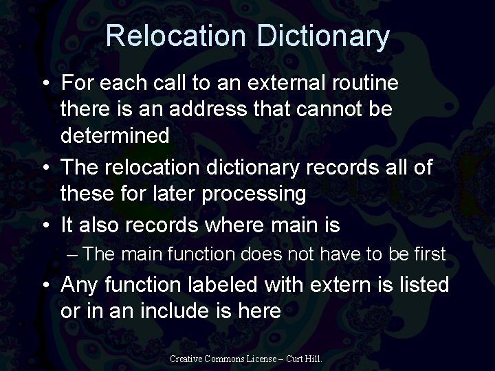 Relocation Dictionary • For each call to an external routine there is an address