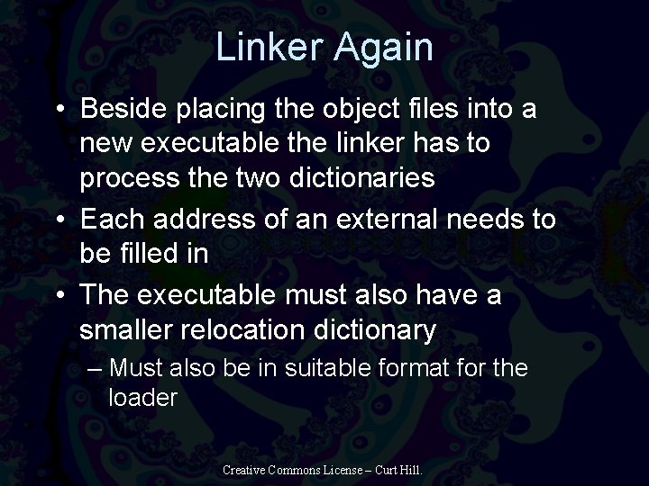 Linker Again • Beside placing the object files into a new executable the linker