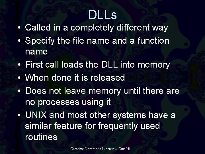 DLLs • Called in a completely different way • Specify the file name and