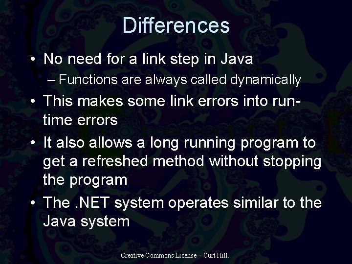 Differences • No need for a link step in Java – Functions are always