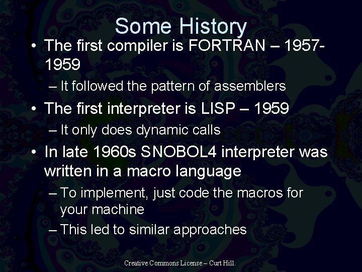 Some History • The first compiler is FORTRAN – 19571959 – It followed the