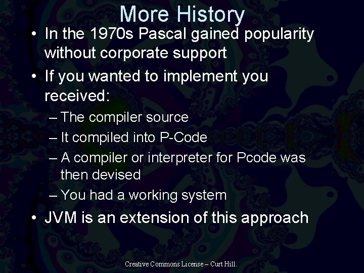 More History • In the 1970 s Pascal gained popularity without corporate support •