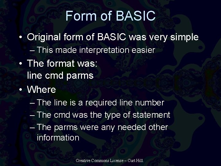 Form of BASIC • Original form of BASIC was very simple – This made