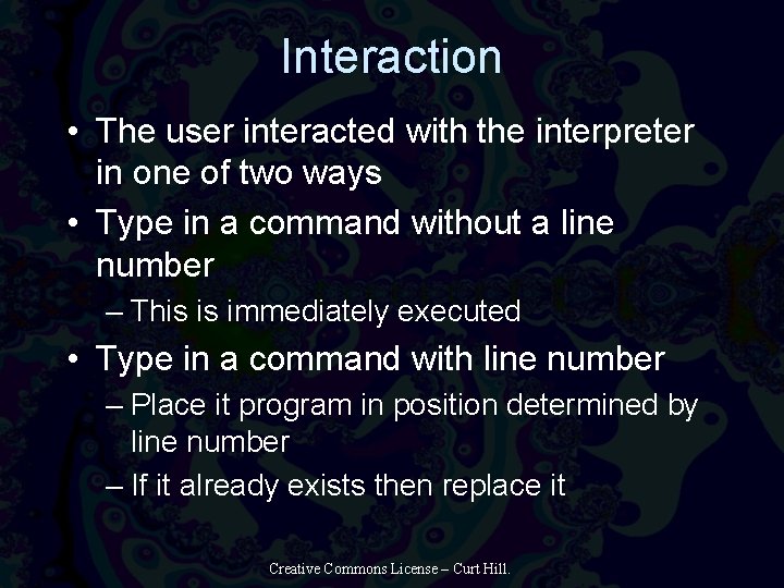 Interaction • The user interacted with the interpreter in one of two ways •
