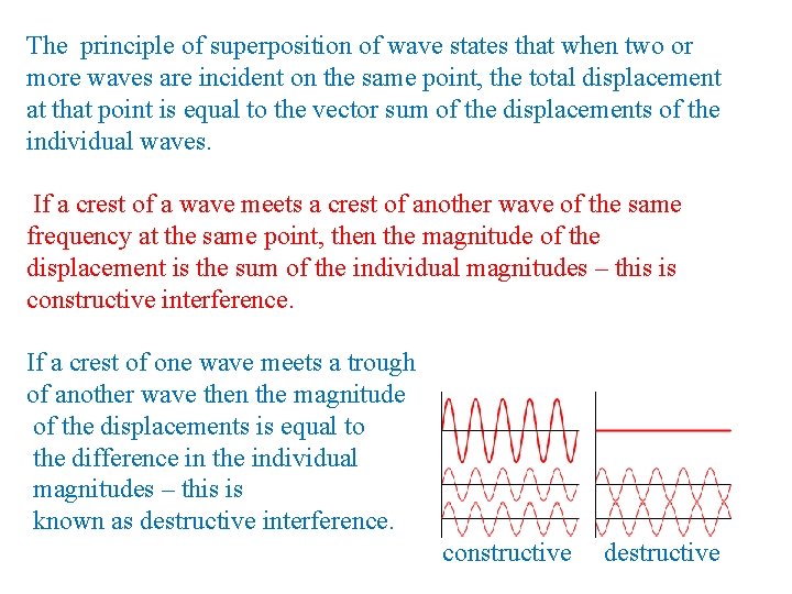 The principle of superposition of wave states that when two or more waves are