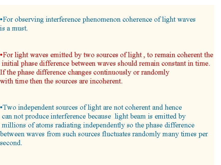  • For observing interference phenomenon coherence of light waves is a must. •