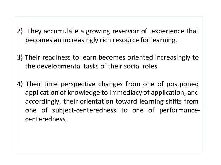 2) They accumulate a growing reservoir of experience that becomes an increasingly rich resource