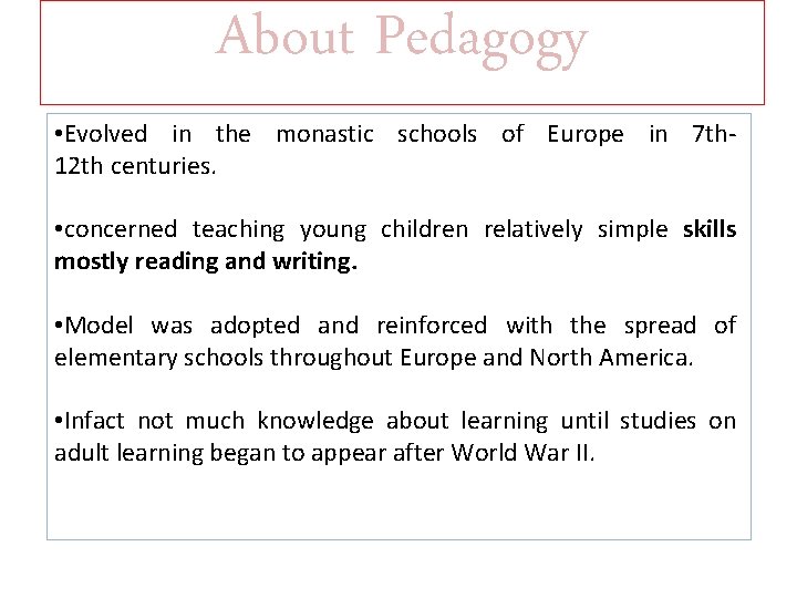 About Pedagogy • Evolved in the monastic schools of Europe in 7 th 12