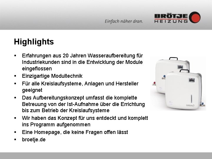 Highlights § § § § Erfahrungen aus 20 Jahren Wasseraufbereitung für Industriekunden sind in