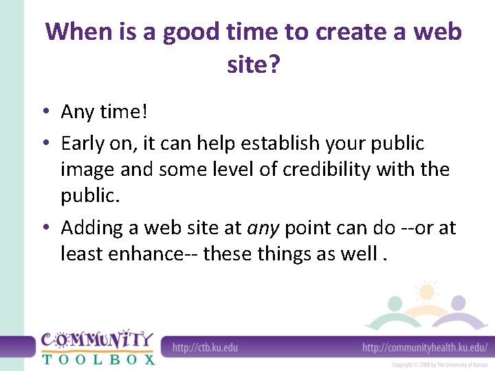 When is a good time to create a web site? • Any time! •