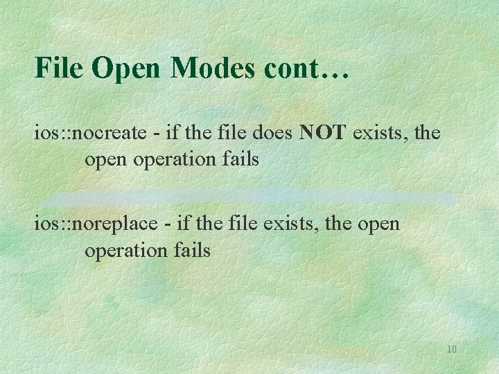 File Open Modes cont… ios: : nocreate - if the file does NOT exists, File Open Modes cont… ios: : nocreate - if the file does NOT exists,