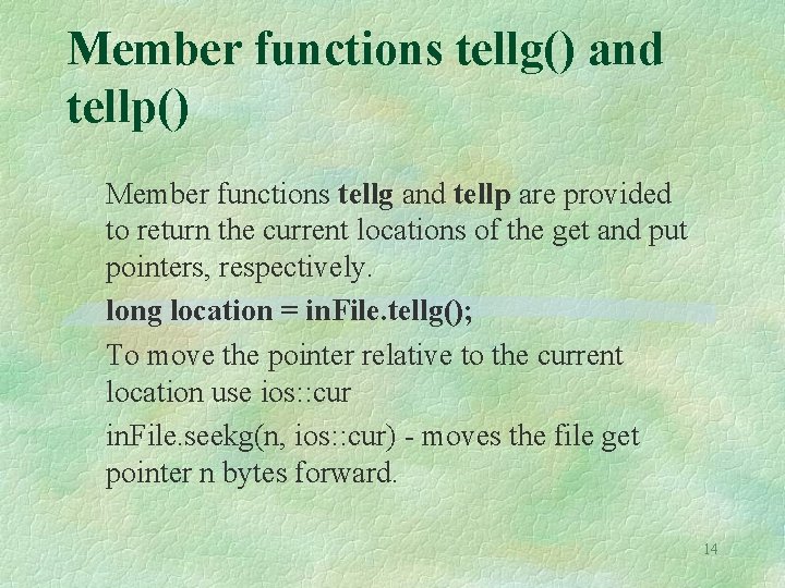 Member functions tellg() and tellp() Member functions tellg and tellp are provided to return Member functions tellg() and tellp() Member functions tellg and tellp are provided to return