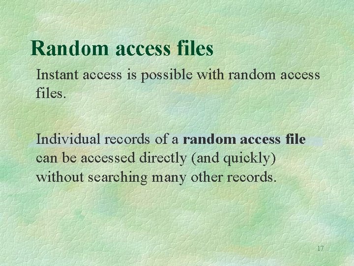 Random access files Instant access is possible with random access files. Individual records of Random access files Instant access is possible with random access files. Individual records of