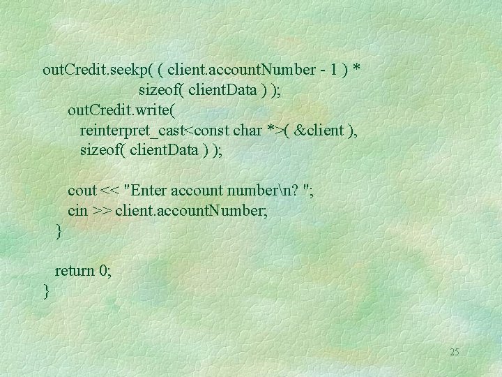 out. Credit. seekp( ( client. account. Number - 1 ) * sizeof( client. Data out. Credit. seekp( ( client. account. Number - 1 ) * sizeof( client. Data