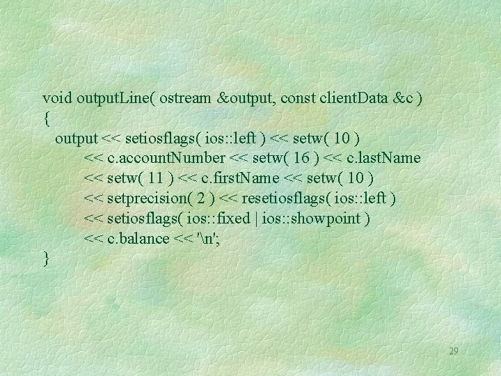 void output. Line( ostream &output, const client. Data &c ) { output << setiosflags( void output. Line( ostream &output, const client. Data &c ) { output << setiosflags(