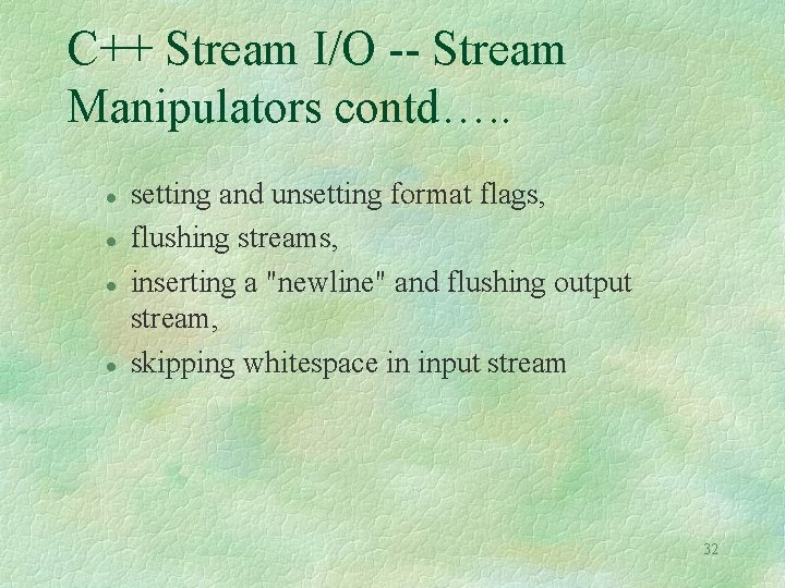 C++ Stream I/O -- Stream Manipulators contd…. . setting and unsetting format flags, flushing C++ Stream I/O -- Stream Manipulators contd…. . setting and unsetting format flags, flushing