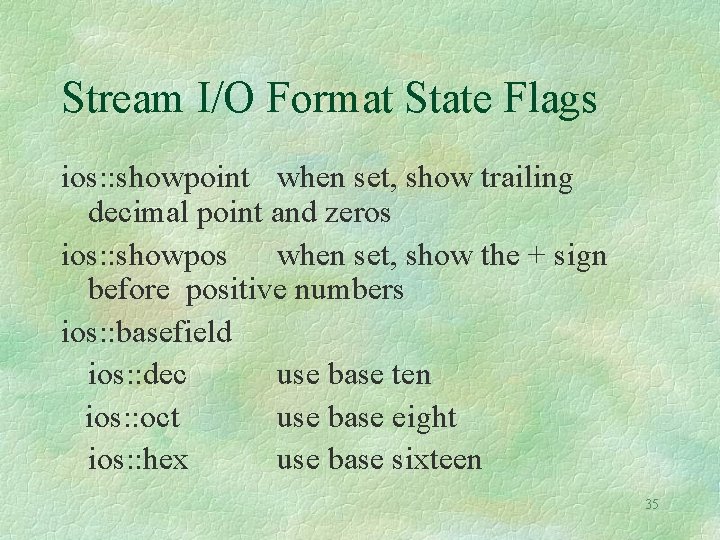 Stream I/O Format State Flags ios: : showpoint when set, show trailing decimal point Stream I/O Format State Flags ios: : showpoint when set, show trailing decimal point