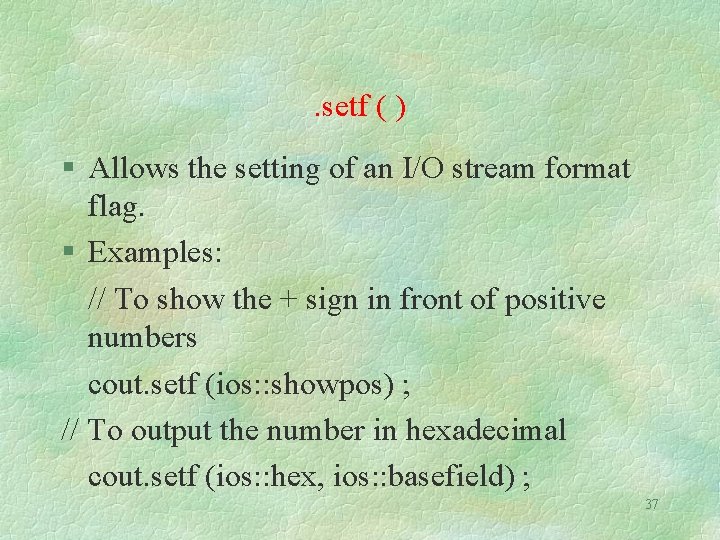 . setf ( ) Allows the setting of an I/O stream format flag. Examples: . setf ( ) Allows the setting of an I/O stream format flag. Examples: