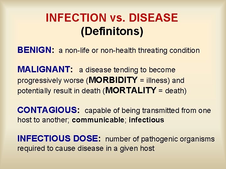 INFECTION vs. DISEASE (Definitons) BENIGN: a non-life or non-health threating condition MALIGNANT: a disease