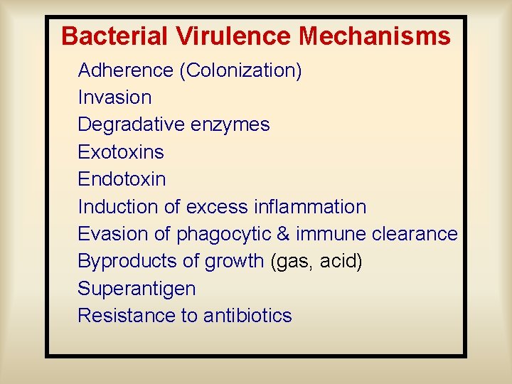 Bacterial Virulence Mechanisms Adherence (Colonization) Invasion Degradative enzymes Exotoxins Endotoxin Induction of excess inflammation