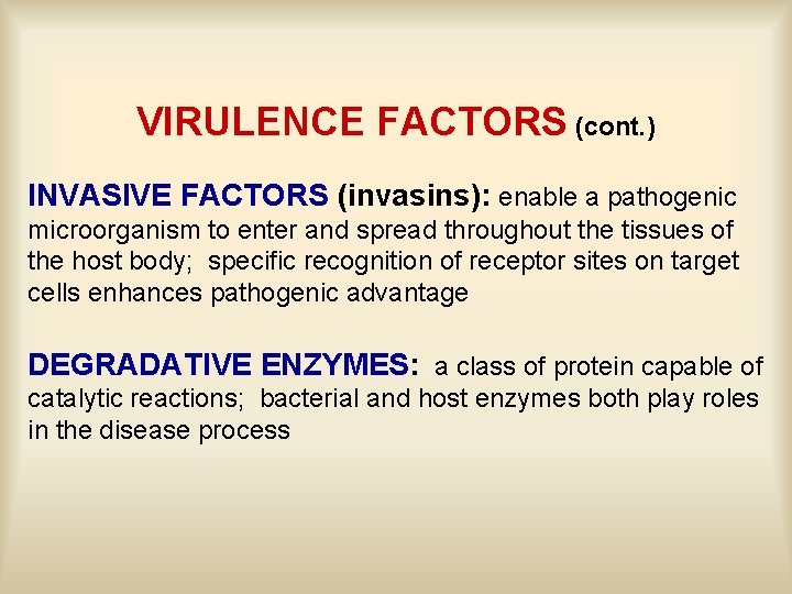 VIRULENCE FACTORS (cont. ) INVASIVE FACTORS (invasins): enable a pathogenic microorganism to enter and