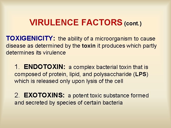 VIRULENCE FACTORS (cont. ) TOXIGENICITY: the ability of a microorganism to cause disease as