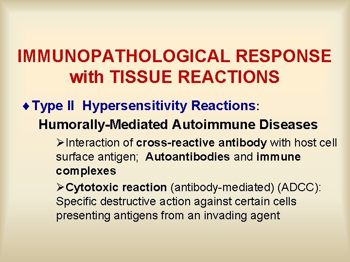 IMMUNOPATHOLOGICAL RESPONSE with TISSUE REACTIONS ¨Type II Hypersensitivity Reactions: Humorally-Mediated Autoimmune Diseases ØInteraction of