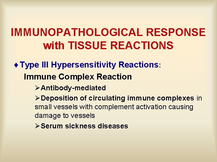 IMMUNOPATHOLOGICAL RESPONSE with TISSUE REACTIONS ¨Type III Hypersensitivity Reactions: Immune Complex Reaction ØAntibody-mediated ØDeposition