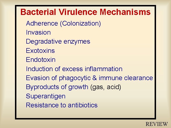 Bacterial Virulence Mechanisms Adherence (Colonization) Invasion Degradative enzymes Exotoxins Endotoxin Induction of excess inflammation