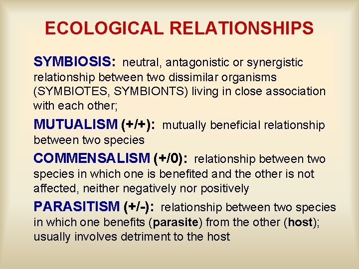 ECOLOGICAL RELATIONSHIPS SYMBIOSIS: neutral, antagonistic or synergistic relationship between two dissimilar organisms (SYMBIOTES, SYMBIONTS)