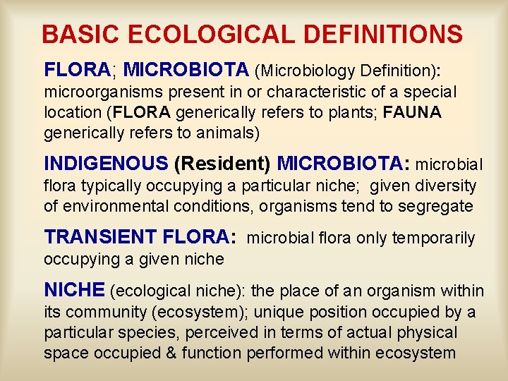 BASIC ECOLOGICAL DEFINITIONS FLORA; MICROBIOTA (Microbiology Definition): microorganisms present in or characteristic of a